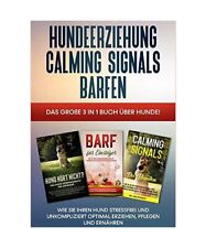 Hundeerziehung | Calming Signals | Barfen: Das große 3 in 1 Buch über Hunde! -