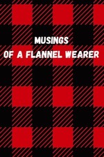 Musing of a Flannel Wearer