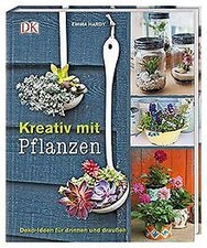 Kreativ mit Pflanzen: Deko-Ideen für drinnen und dr... | Buch | Zustand sehr gut