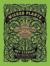Wicked Plants: The A-Z of Plants That Kill, Maim, Intoxicate and Offend [Hb.] St