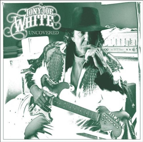 Tony joe white uncovered - joe,