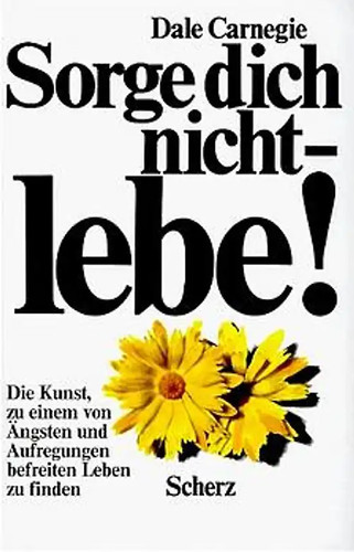 Sorge dich nicht lebe - sorge, lebe!