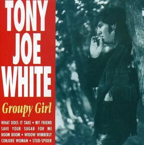 Tony joe white groupy girl - joe,