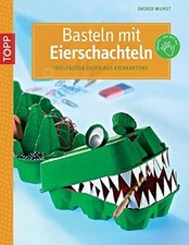 Basteln mit Eierschachteln: Vielfälltige Ideen aus Eierkartons Wurst, Ingrid: