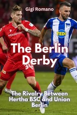 The Berlin Derby The Rivalry Between Hertha BSC and Union Berlin¿ Gigi Romano