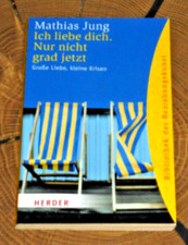 Mathias Jung, Ich liebe dich. Nur nicht grad jetzt, Herder Verlag