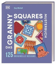 Das Granny Squares Musterbuch 125 originelle Designs. Von einfachen Häkelquad...