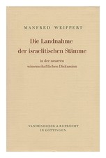 Weippert, Manfred Die Landnahme Der Israelitischen Stã ¤ Mme IN Neueren Wissen
