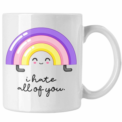 Hate all you tasse - of,