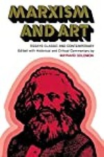 Marxism and Art: Essays Classic and Contemporary Solomon, Maynard:
