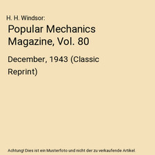Popular Mechanics Magazine, Vol. 80: December, 1943 (Classic Reprint), H. H. Win
