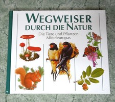 Wegweiser durch die Natur - Die Tiere und Pflanzen Mitteleuropas, wie neu