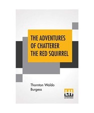 The Adventures Of Chatterer The Red Squirrel, Thornton Waldo Burgess
