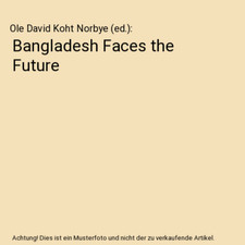 Bangladesh Faces the Future, Ole David Koht Norbye [ed.]