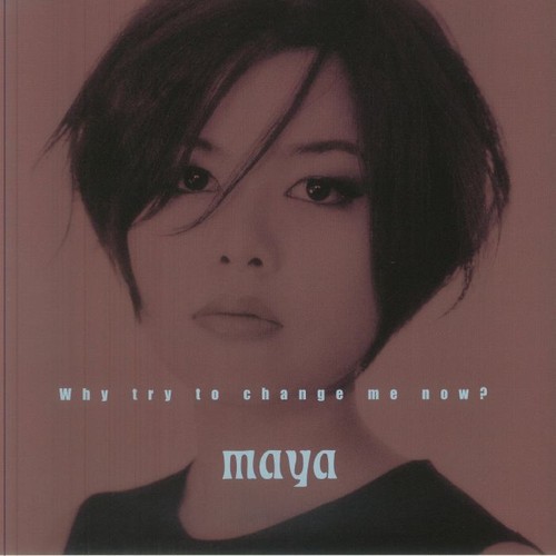 Maya why try change - why,