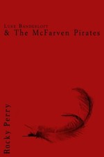 Luke Banderloft and the McFarven Pirates: Book 1 By Rocky Perry - New Copy - ...
