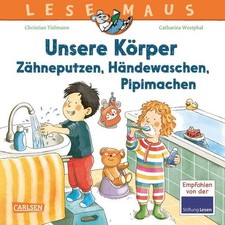 LESEMAUS 169: Unsere Körper ? Zähneputzen, Händewaschen, Pipimachen: Kindgerecht