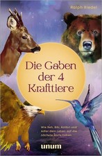 Die Gaben der 4 Krafttiere Wie Reh, Bär, Kolibri und Adler dein Leben auf die nä