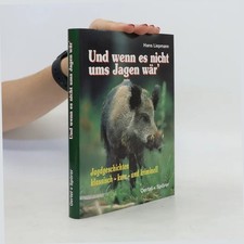 Liepmann, Hans: Und wenn es nicht ums Jagen wär' - Jagdgeschichten