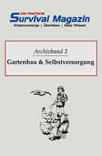 Das praktische Survival Magazin - Archivband 3 - Gartenbau Selbstversorgung