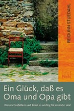 Ein Glück, dass es Oma und Opa gibt. Warum Grosseltern und Enkel so wichtig füre