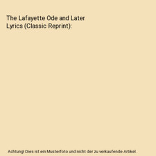 The Lafayette Ode and Later Lyrics [Classic Reprint], Frank Putnam