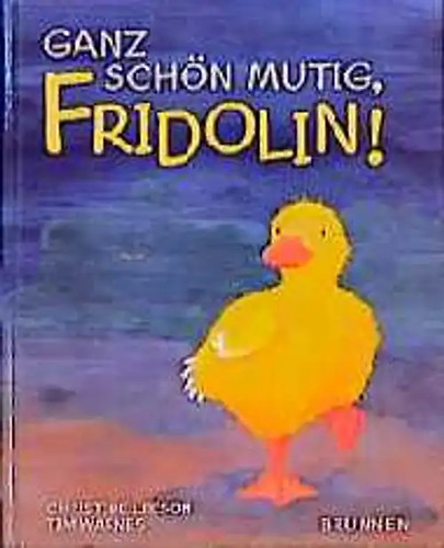 Ganz schön mutig fridolin - ganz, fridolin!