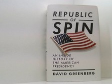 Republic of Spin: An Inside History of the American Presidency Greenberg, David:
