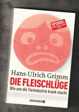 Die Fleischlüge - Wie uns die Tierindustrie krank macht * Hans Ulrich Grimm 2016