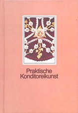Praktische Konditoreikunst. Weber´s Konditorei-Fachschule für Konditoren und Pat