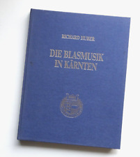 Die Blasmusik in Kärnten Vergangenes und Gegenwärtiges. Richard Huber Österreich