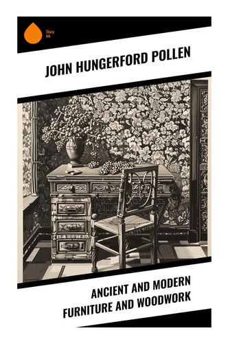 Ancient and modern furniture - and,