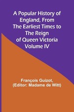 A Popular History of England, From the Earliest Times to the Reign of Queen...