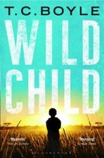Wild Child von T C Boyle |