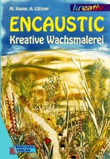 Encaustic. Kreative Wachsmalerei