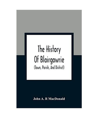 The history blairgowrie - the,