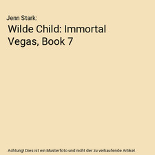Wilde Child: Immortal Vegas, Book 7, Jenn Stark