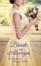 Bräute auf Abwegen: Drei turbulente Liebesgeschichten Witemeyer, Karen, Regina J