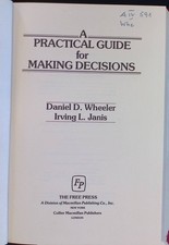 A Practical Guide for Making Decisions Wheeler, Daniel D. and Irving L. Janis: