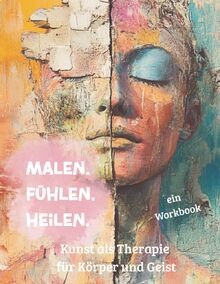 Malen fühlen heilen kunst - heilen:,