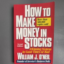 How to Make Money in Stocks: A Winning System in Good Times by William J. O'Neil