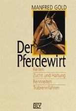 Der Pferdewirt : Reiten, Zucht und Haltung, Rennreiten, Trabrennfahren. Manfred 