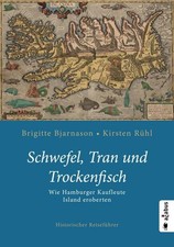 Schwefel, Tran und Trockenfisch. Wie Hamburger Kaufleute Island eroberten Brigit