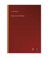 Resources of Kansas, C. Hutchinson
