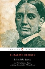 Behind the Scenes or, Thirty Years a Slave, and Four Years in the White House