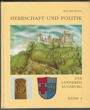 Pötzl Herrschaft und Politik Der Landkreis Augsburg Band 3, Geschichte bis 1972