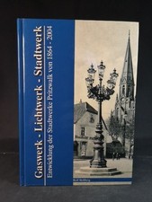 Gaswerk - Lichtwerk - Stadtwerk: Entwicklung der Stadtwerke Pritzwalk von 1864 -