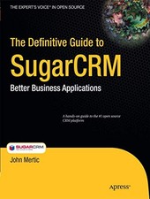 The Definitive Guide to SugarCRM: Better Business Applications J