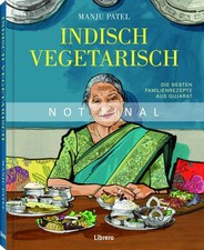 Indisch Vegetarisch: Die besten Familienrezepte aus Gujarat Patel, Manju: