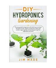 DIY Hydroponics Gardening: The easy guide for beginners with which you can learn